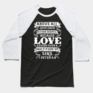 1 Peter 4:8 Love Covers Over A Multitude Of Sins Baseball T-Shirt